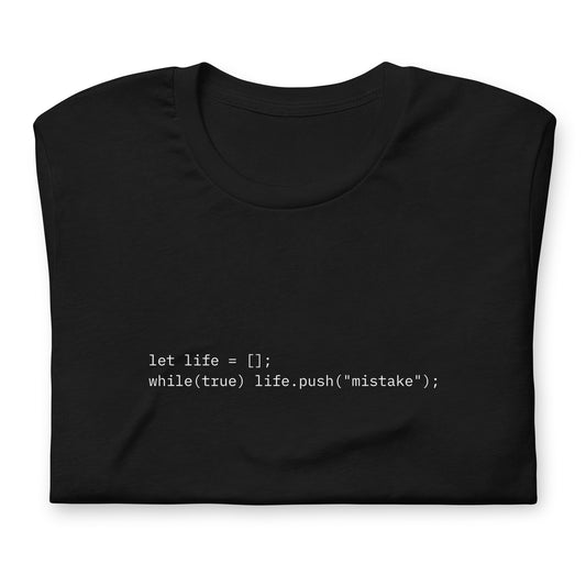 let life = []; while(true) life.push("mistake");