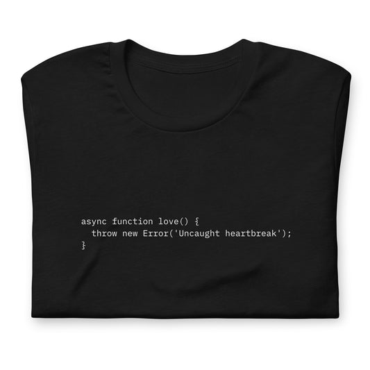 async function love() { throw new Error('Uncaught heartbreak'); }