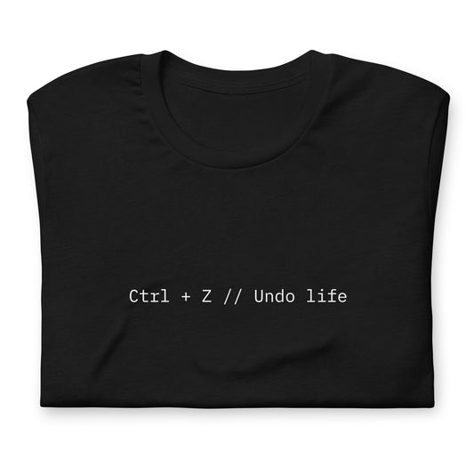 Ctrl + Z // Undo life
