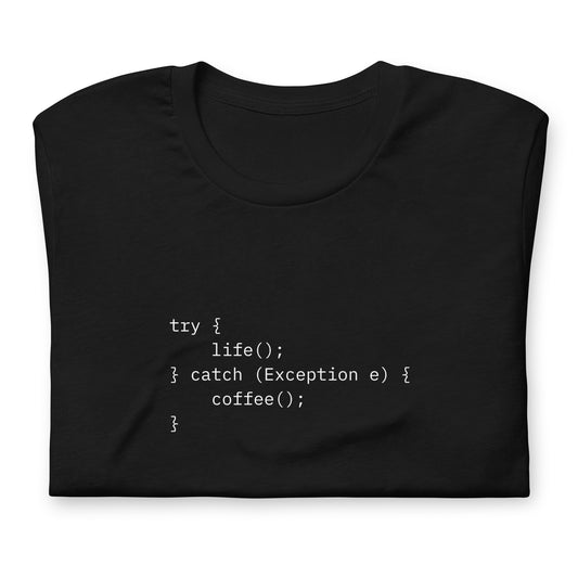 try { life(); } catch (Exception e) { coffee(); }